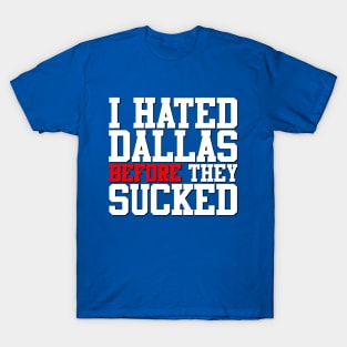 I Hated Dallas BEFORE They Sucked (Blue) T-Shirt